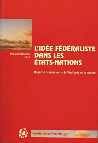 L'idée fédéraliste dans les États-nations: Regards croisés entre la Wallonie et le monde- Actes d'un