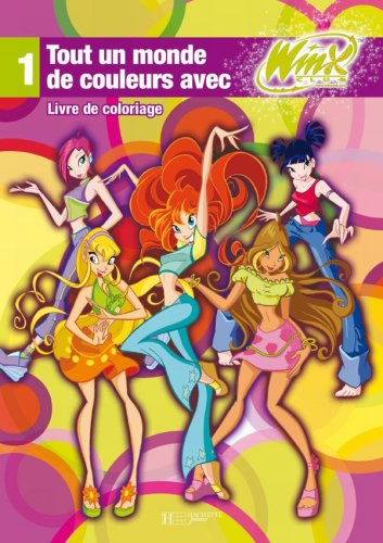 Tout un monde de couleurs avec Winx club : livre de coloriage. Vol. 1