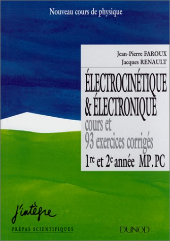 Electro-magnétisme. Vol. 3. Electrocinétique et électronique : cours et 93 exercices corrigés : 1re 