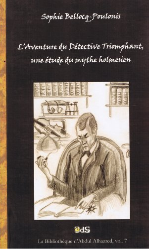 L'aventure du détective triomphant, une étude du mythe holmesien
