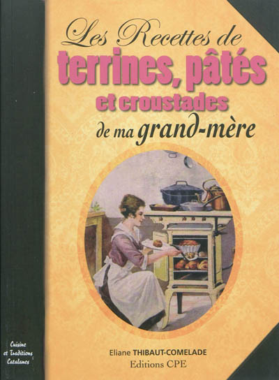 Les recettes de terrines, pâtés et croustades de ma grand-mère - Eliane Thibaut-Comelade