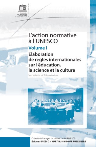 L'action normative à l'Unesco. Vol. 1. Elaboration de règles internationales sur l'éducation, la sci