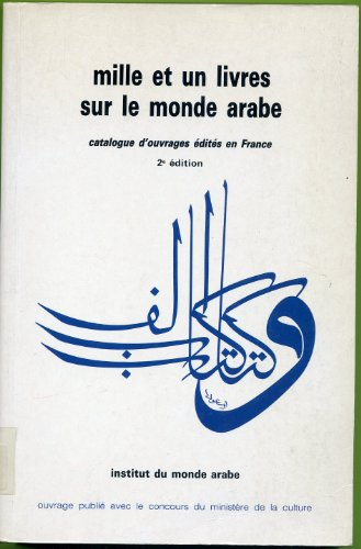 Mille et un livres sur le monde arabe : catalogue d'ouvrages de recherche et de documentation édités