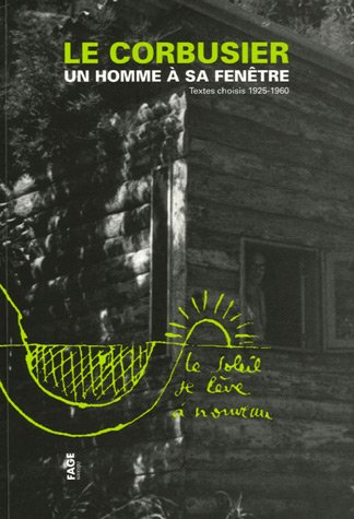 Le Corbusier, un homme à sa fenêtre : textes choisis 1925-1960