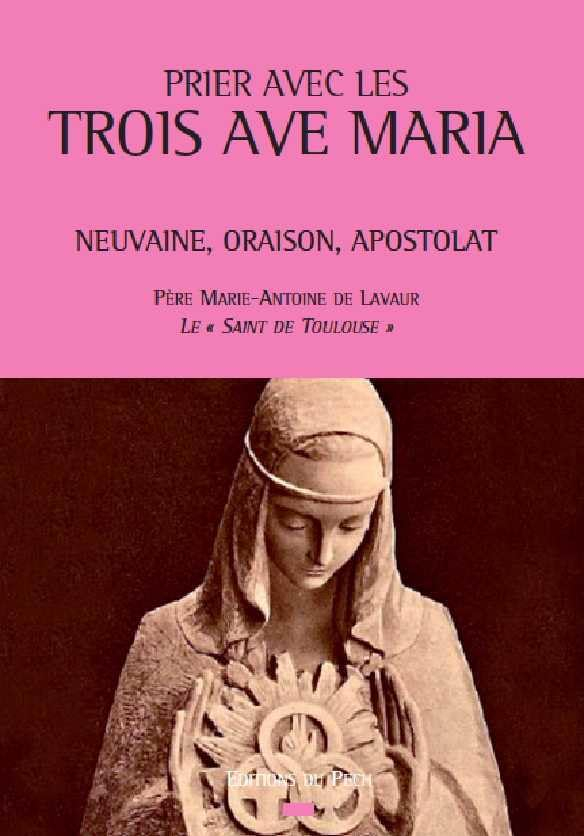 Prier avec les trois Ave Maria : neuvaine, oraison, apostolat
