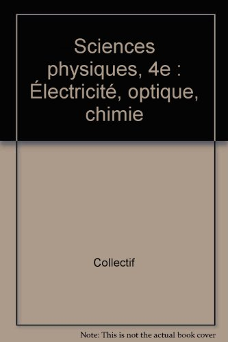 Sciences physiques 4e : électricité, optique, chimie