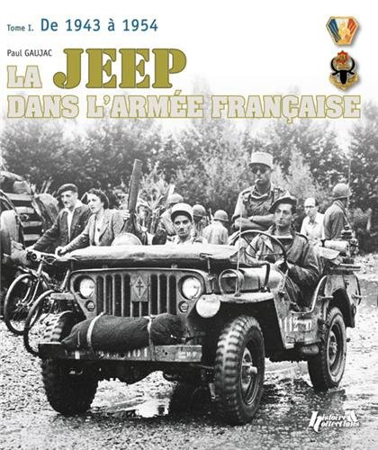 La Jeep dans l'armée française : 1943-2003. Vol. 1. De 1943 à 1954