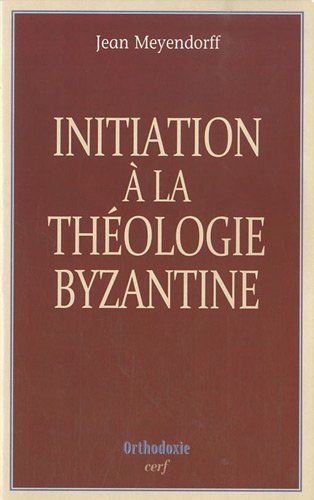 Initiation à la théologie byzantine : l'histoire et la doctrine
