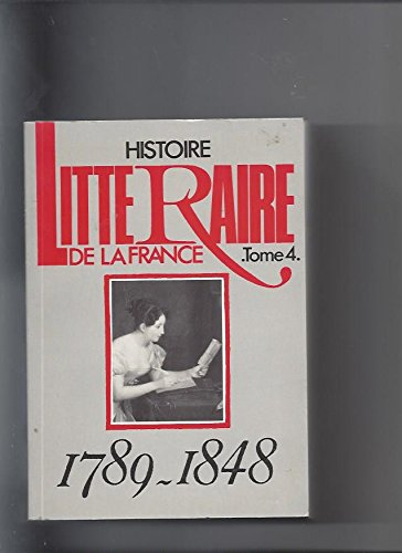 Histoire littéraire de la France. Vol. 4. De 1789 à 1848