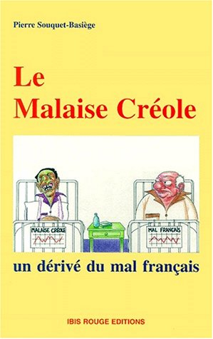 Le malaise créole : un dérivé du mal français : un béké relève la filiation, fondements humanistes d