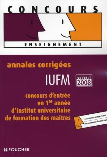 IUFM, concours d'entrée en 1re année d'Institut de formation des maîtres : annales corrigées, concou