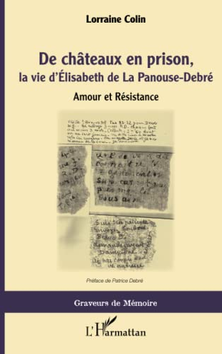 De châteaux en prison, la vie d'Elisabeth de La Panouse-Debré : amour et Résistance