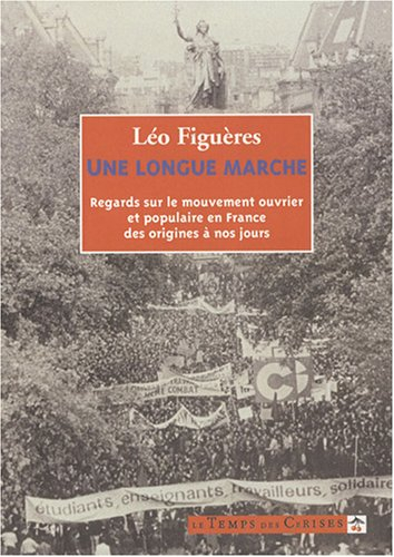 Une longue marche : regards sur le mouvement ouvrier et populaire en France des origines à nos jours
