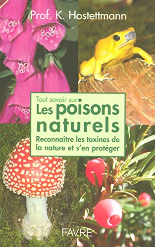Tout savoir sur les poisons naturels : reconnaître les toxines de la nature et s'en protéger