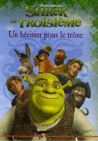 Shrek le troisième. Vol. 2007. Un héritier pour le trône