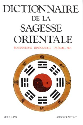 Dictionnaire de la sagesse orientale : bouddhisme, hindouisme, taoïsme, zen