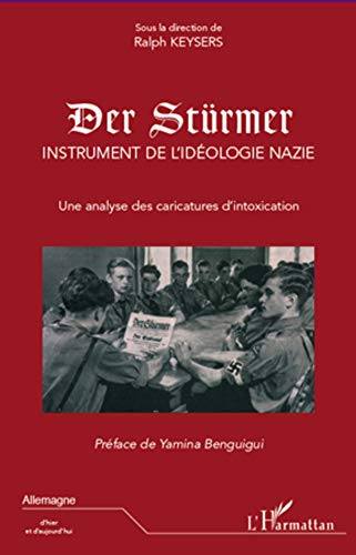 Der Stürmer : instrument de l'idéologie nazie : une analyse des caricatures d'intoxication - ralph keysers, collectif, yamina benguigui