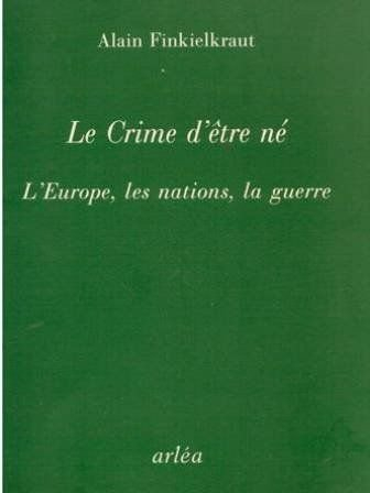 le crime d'être né : l'europe, les nations, la guerre
