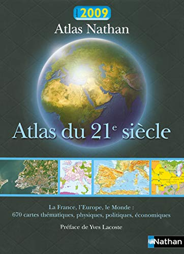 Atlas du 21e siècle : la France, l'Europe, le monde : 670 cartes thématiques, physiques, politiques,