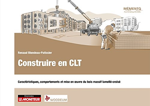 Construire en panneaux CLT : caractéristiques, comportements et mise en oeuvre du bois massif lamell