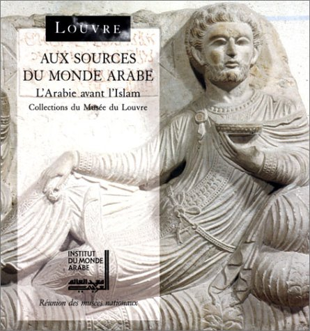 Aux sources du monde arabe : l'Arabie avant l'islam, collections du musée du Louvre