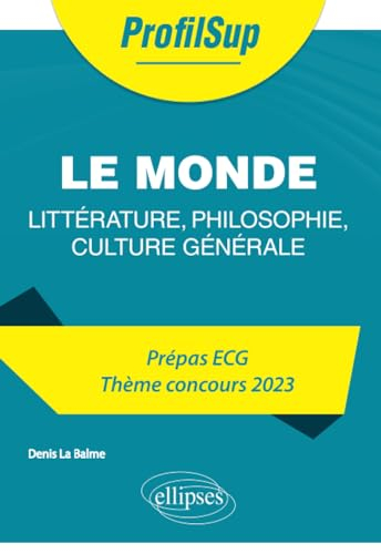 Le monde : littérature, philosophie, culture générale : prépa ECG, thème concours 2023