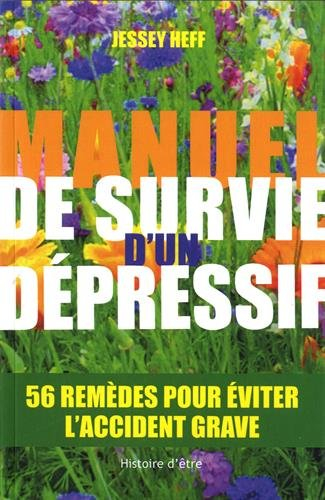 Manuel de survie d'un dépressif : 56 remèdes pour éviter l'accident grave