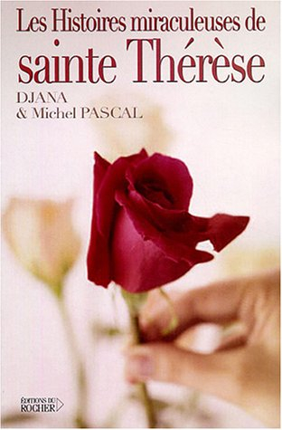 Les histoires miraculeuses de sainte Thérèse : des histoires vraies basées sur des certificats médic