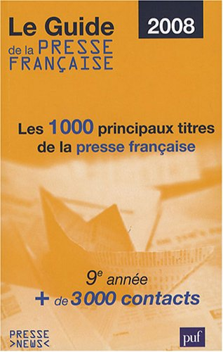 Le guide de la presse française 2008 : les 1.000 principaux titres de la presse française