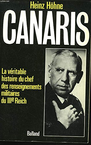 canaris: la veritable histoire du chef des renseignements militaires du iiie reich