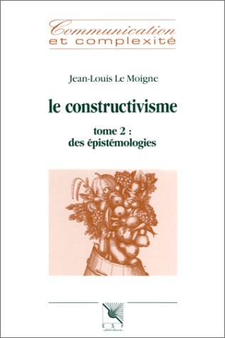 Le constructivisme. Vol. 2. Des épistémologies