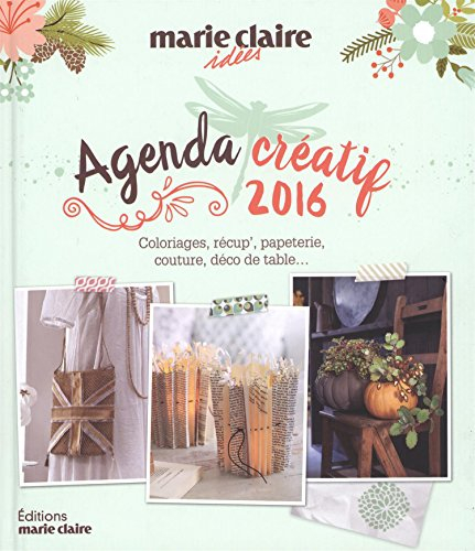 Agenda créatif 2016 Marie Claire idées : coloriages, récup', papeterie, couture, déco de table...