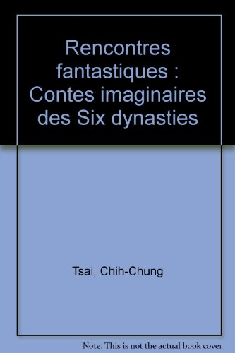 Rencontres fantastiques : contes imaginaires des Six Dynasties