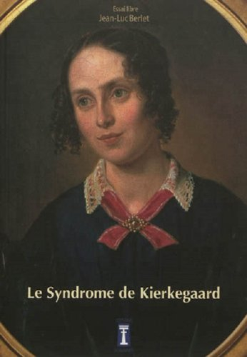 Le syndrome de Kierkegaard : Kierkegaard, Dieu et la femme : essai libre