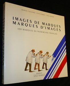 Images de marques, marques d'images : 100 marques du patrimoine français