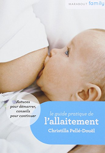 Le guide pratique de l'allaitement : astuces pour démarrer, conseils pour continuer