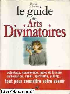 Le guide des arts divinatoires : faites vous-mêmes votre destin