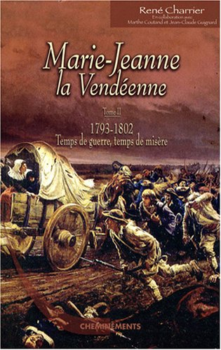 Marie-Jeanne la Vendéenne. Vol. 2. 1793-1802, temps de guerre, temps de misère