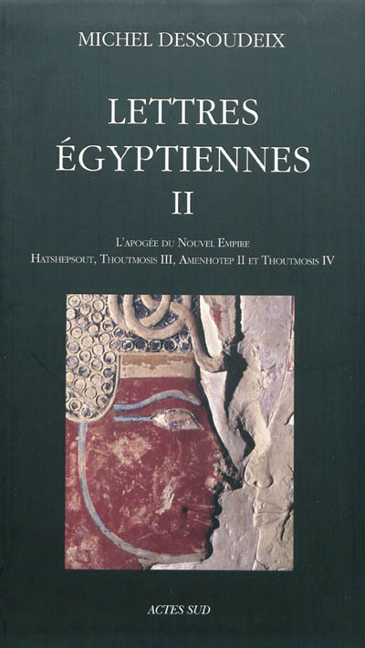 Lettres égyptiennes. Vol. 2. L'apogée du Nouvel Empire : Hatshepsout, Thoutmosis III, Amenhotep II e