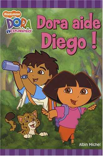 Dora aide Diego ! : Dora l'exploratrice