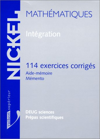 Intégration : 114 exercices corrigés, aide-mémoire, mémento