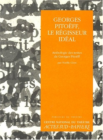 Parcours de théâtre. Vol. 2. Georges Pitoëff, le régisseur idéal