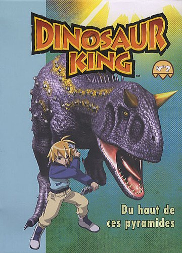 Dinosaur king. Vol. 2. Du haut de ces pyramides