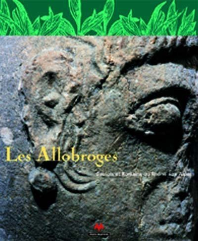 Les Allobroges : Gaulois et Romains du Rhône aux Alpes, de l'indépendance à la période romaine (4e s