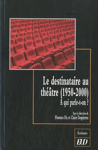 Le destinataire au théâtre (1950-2000) : à qui parle-t-on ?