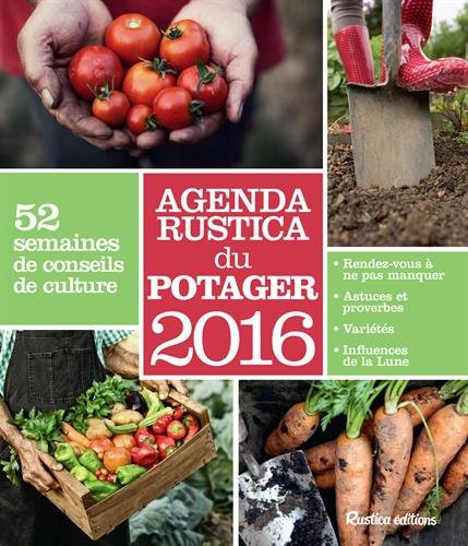 Agenda Rustica du potager 2016 : 52 semaines de conseils de culture