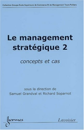 Le management stratégique 2 : concepts et cas