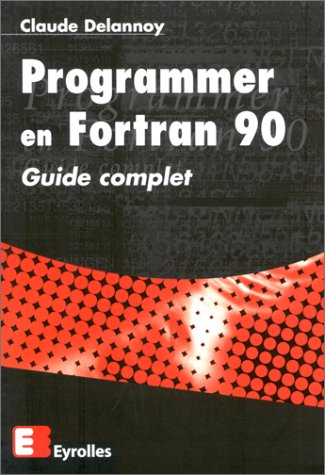 Programmer en Fortran 90 : guide complet