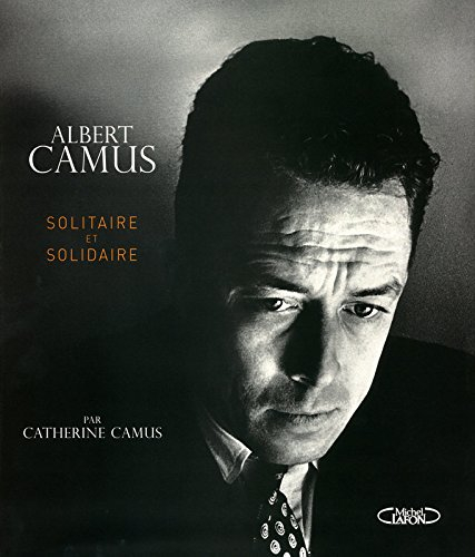 Albert Camus : solitaire et solidaire - Catherine Camus
