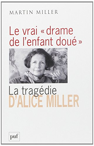 Le vrai drame de l'enfant doué : la tragédie d'Alice Miller : l'effet des traumatismes de guerre dan